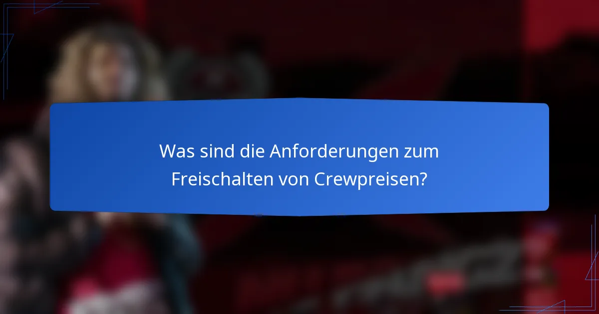 Was sind die Anforderungen zum Freischalten von Crewpreisen?