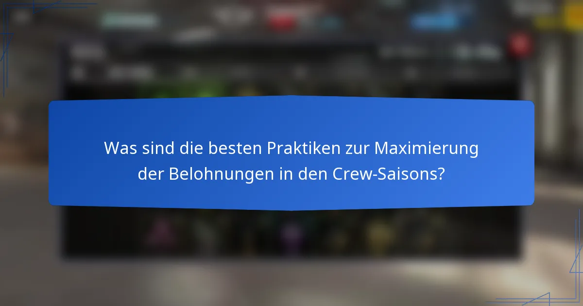 Was sind die besten Praktiken zur Maximierung der Belohnungen in den Crew-Saisons?