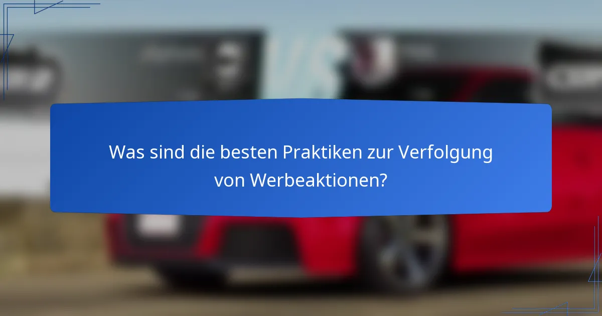 Was sind die besten Praktiken zur Verfolgung von Werbeaktionen?
