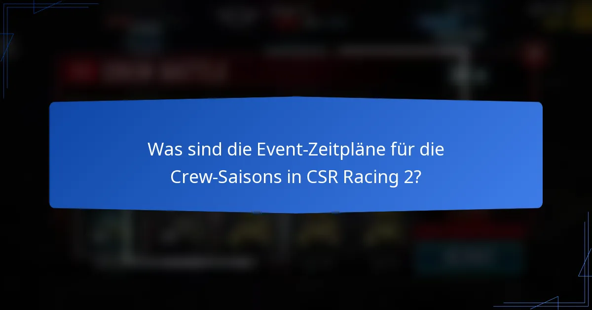 Was sind die Event-Zeitpläne für die Crew-Saisons in CSR Racing 2?