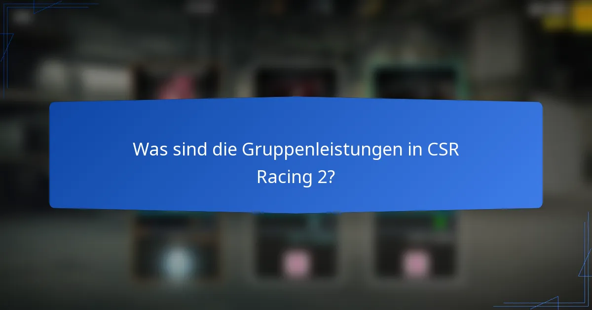 Was sind die Gruppenleistungen in CSR Racing 2?