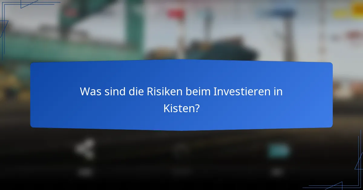 Was sind die Risiken beim Investieren in Kisten?