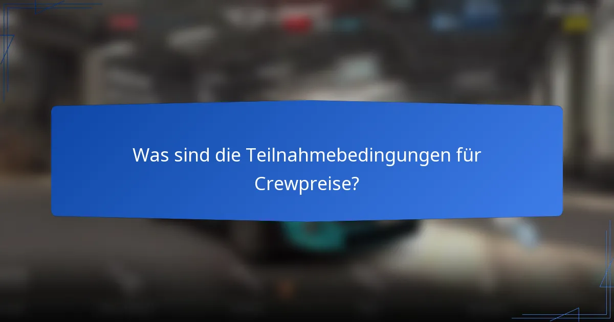 Was sind die Teilnahmebedingungen für Crewpreise?