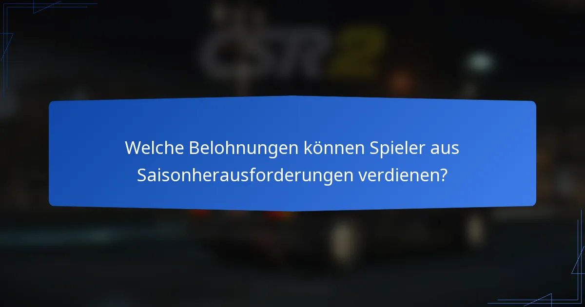 Welche Belohnungen können Spieler aus Saisonherausforderungen verdienen?