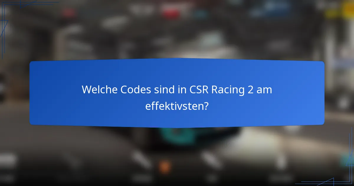 Welche Codes sind in CSR Racing 2 am effektivsten?