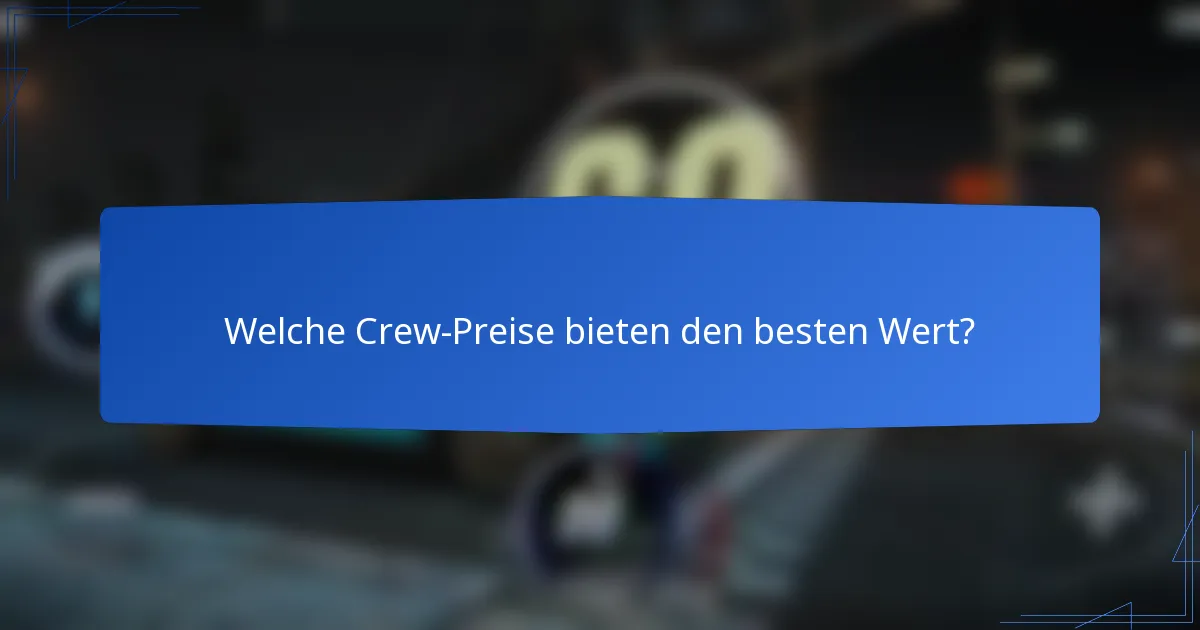 Welche Crew-Preise bieten den besten Wert?