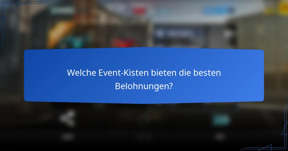 Welche Event-Kisten bieten die besten Belohnungen?