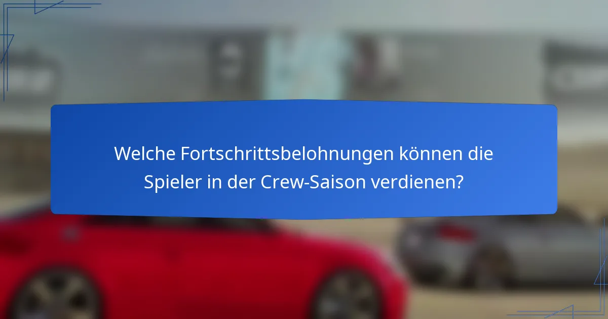 Welche Fortschrittsbelohnungen können die Spieler in der Crew-Saison verdienen?