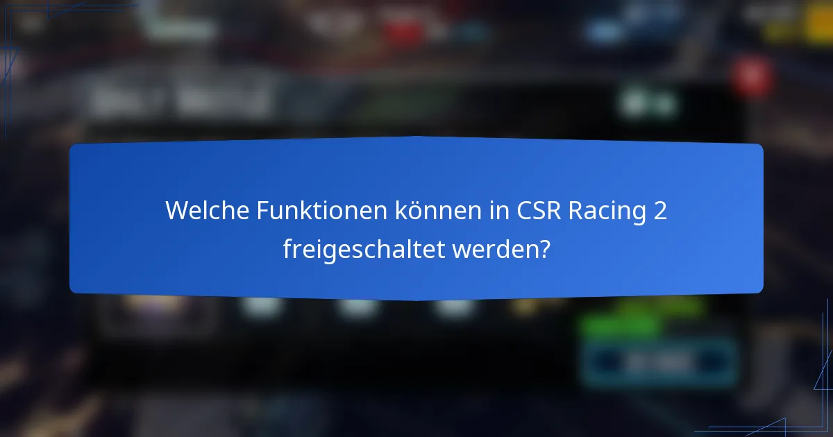 Welche Funktionen können in CSR Racing 2 freigeschaltet werden?