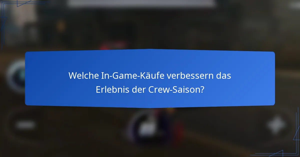 Welche In-Game-Käufe verbessern das Erlebnis der Crew-Saison?