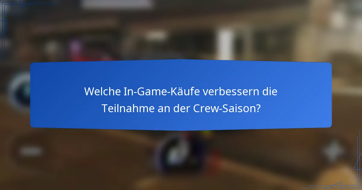 Welche In-Game-Käufe verbessern die Teilnahme an der Crew-Saison?