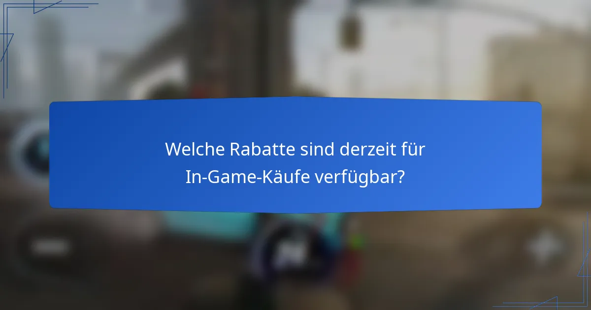 Welche Rabatte sind derzeit für In-Game-Käufe verfügbar?