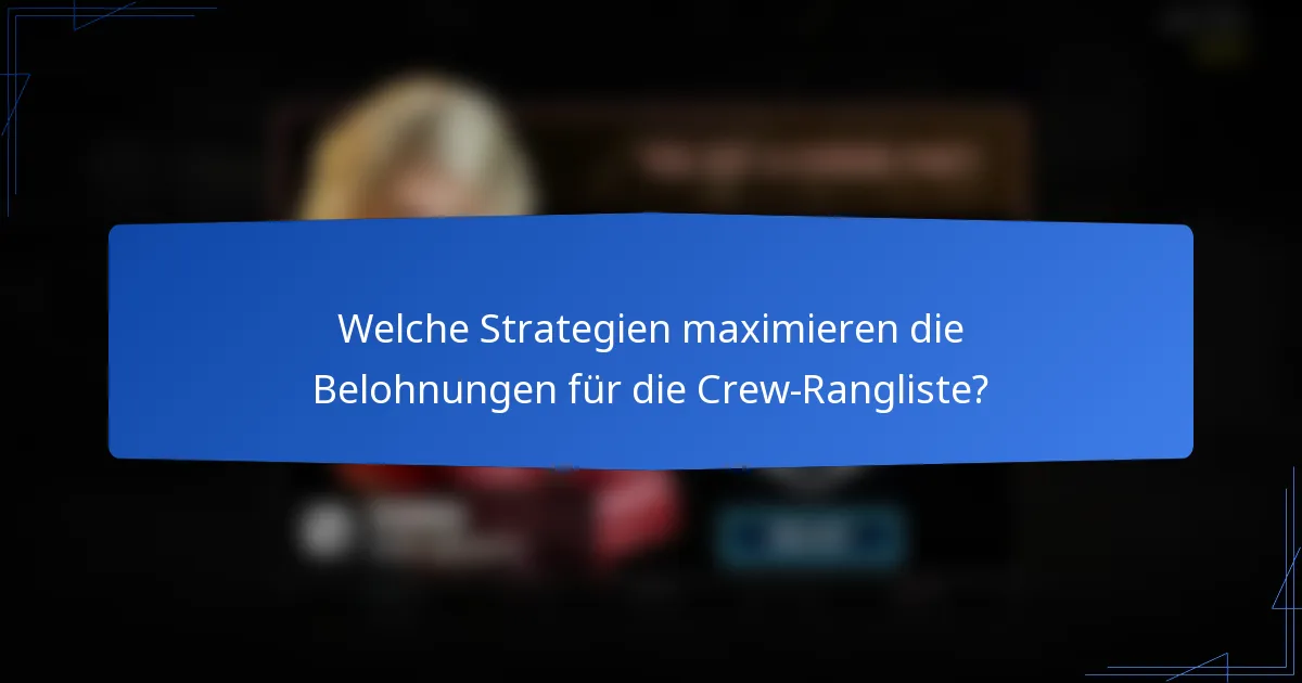 Welche Strategien maximieren die Belohnungen für die Crew-Rangliste?