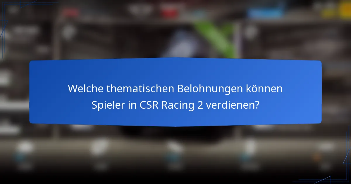 Welche thematischen Belohnungen können Spieler in CSR Racing 2 verdienen?
