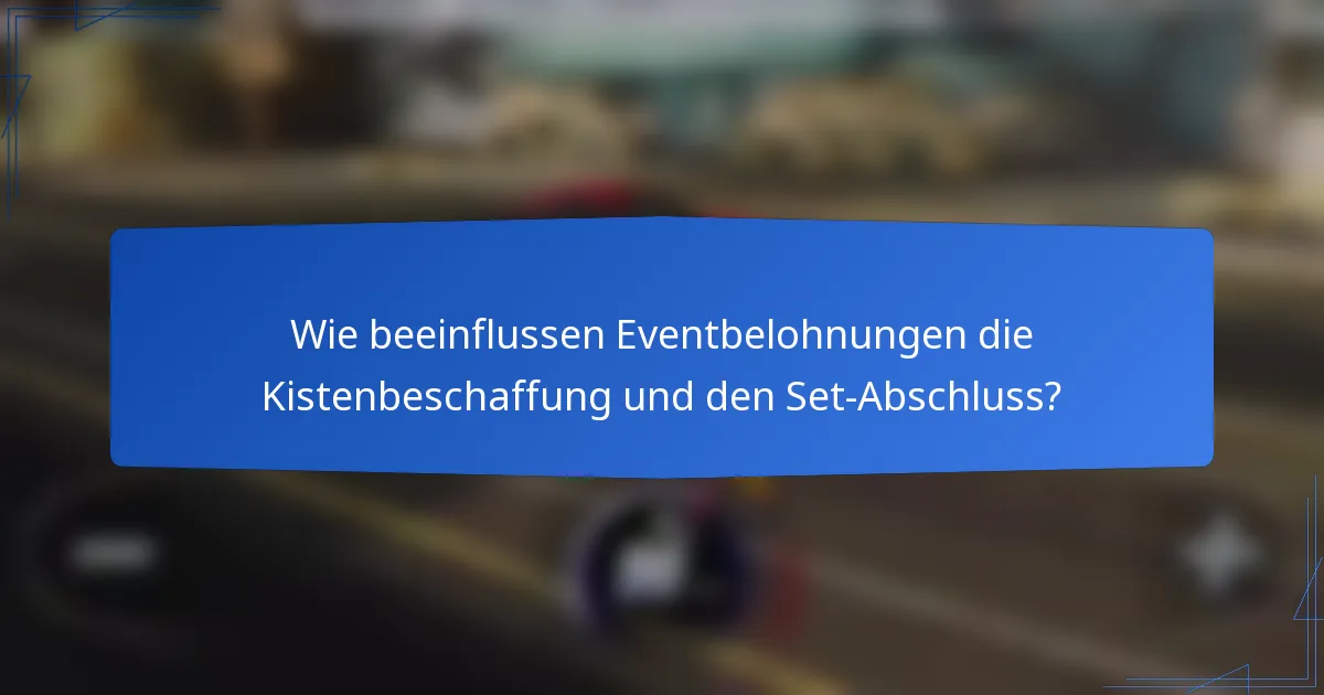 Wie beeinflussen Eventbelohnungen die Kistenbeschaffung und den Set-Abschluss?
