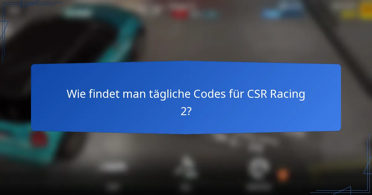 Wie findet man tägliche Codes für CSR Racing 2?