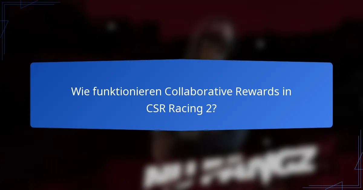 Wie funktionieren Collaborative Rewards in CSR Racing 2?
