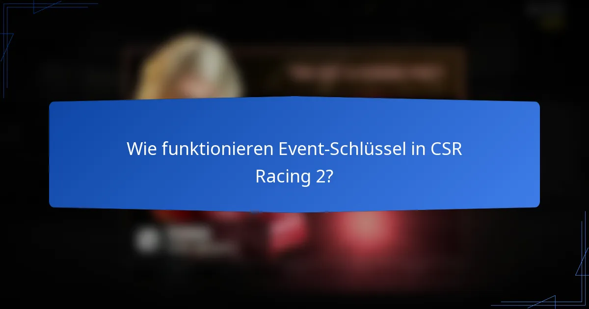 Wie funktionieren Event-Schlüssel in CSR Racing 2?