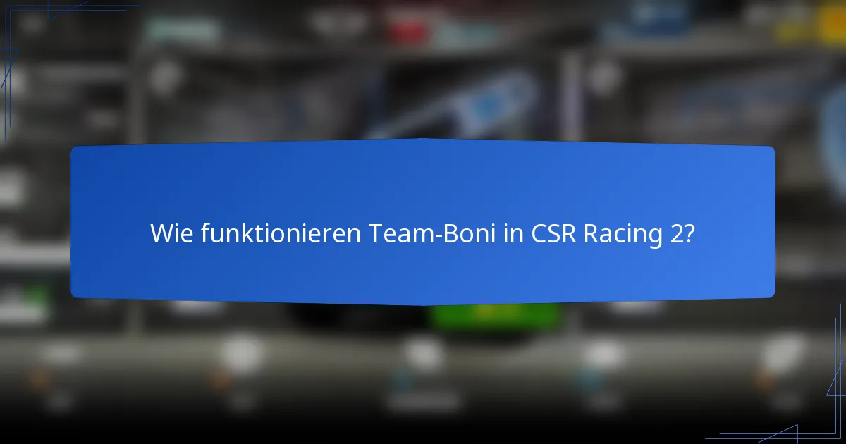 Wie funktionieren Team-Boni in CSR Racing 2?