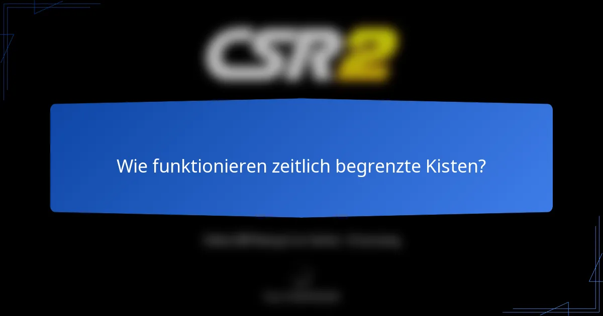 Wie funktionieren zeitlich begrenzte Kisten?