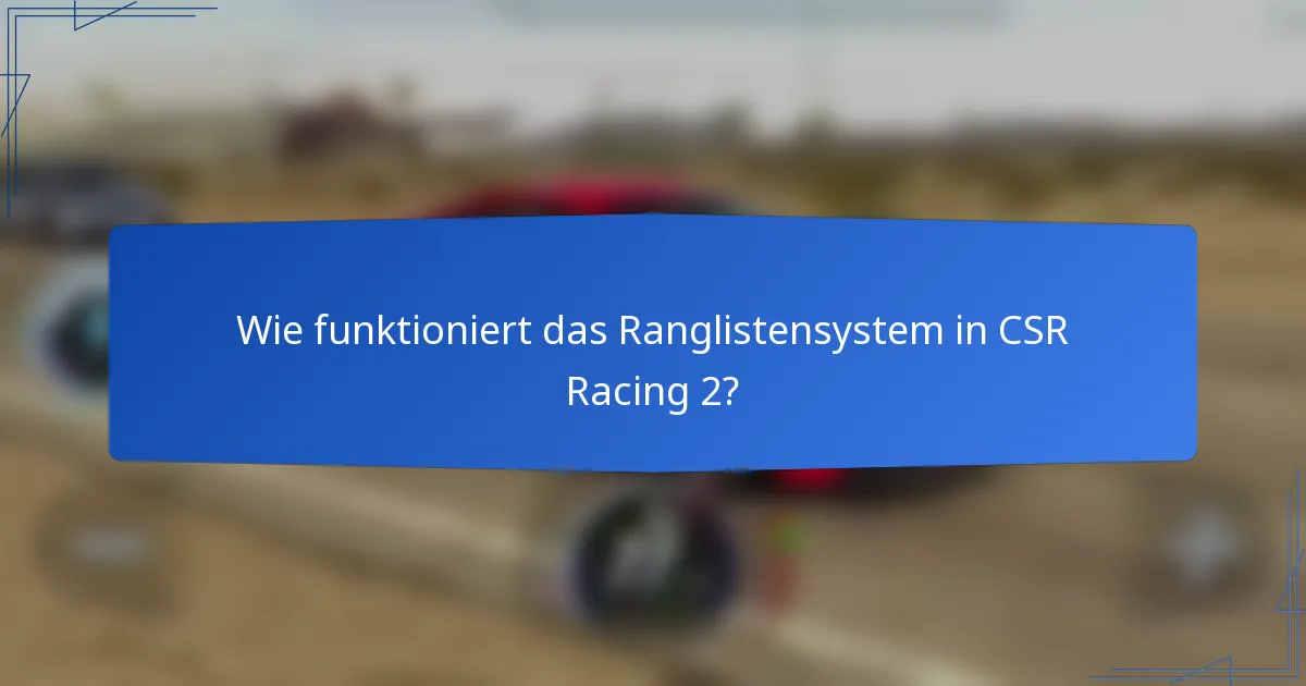 Wie funktioniert das Ranglistensystem in CSR Racing 2?