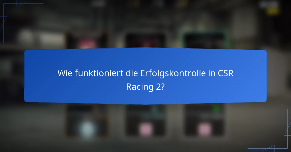 Wie funktioniert die Erfolgskontrolle in CSR Racing 2?