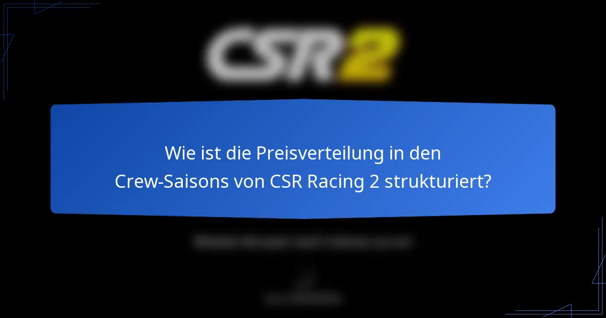 Wie ist die Preisverteilung in den Crew-Saisons von CSR Racing 2 strukturiert?
