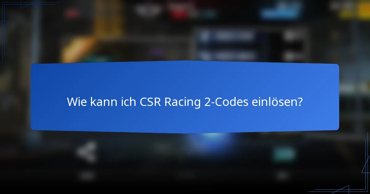 Wie kann ich CSR Racing 2-Codes einlösen?