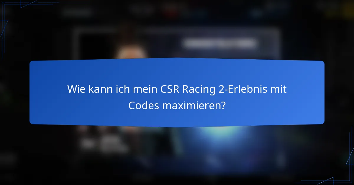 Wie kann ich mein CSR Racing 2-Erlebnis mit Codes maximieren?
