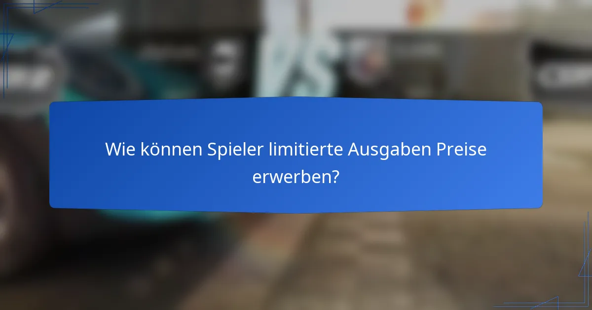 Wie können Spieler limitierte Ausgaben Preise erwerben?