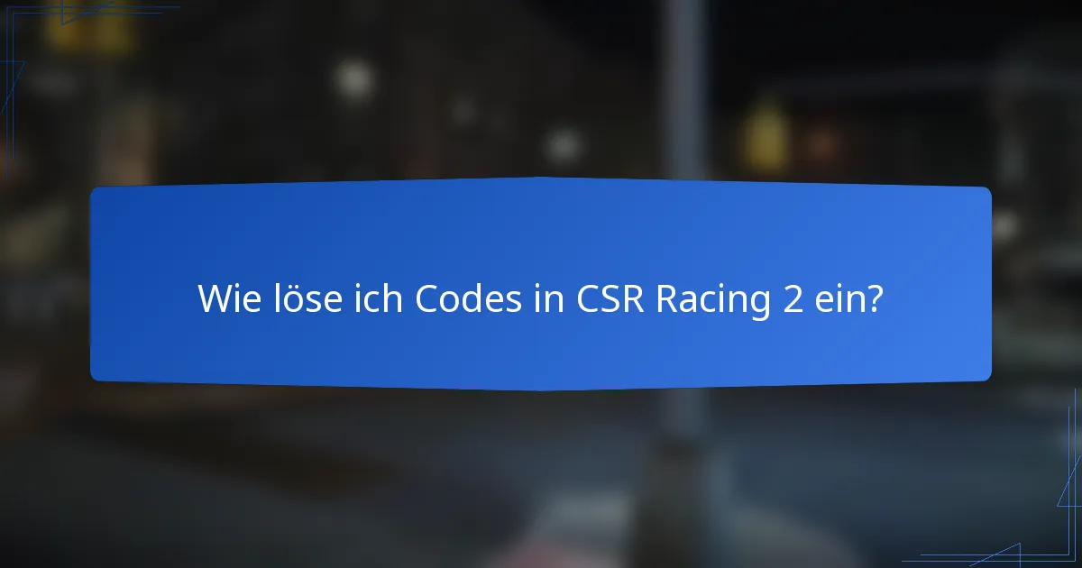 Wie löse ich Codes in CSR Racing 2 ein?