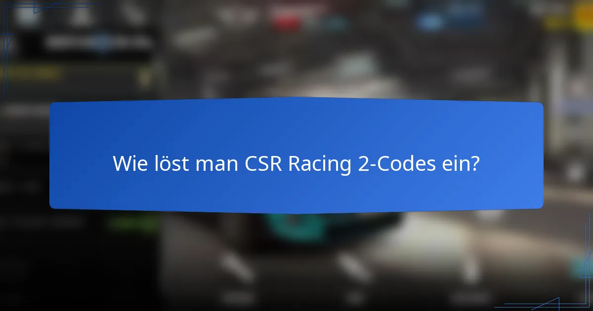 Wie löst man CSR Racing 2-Codes ein?