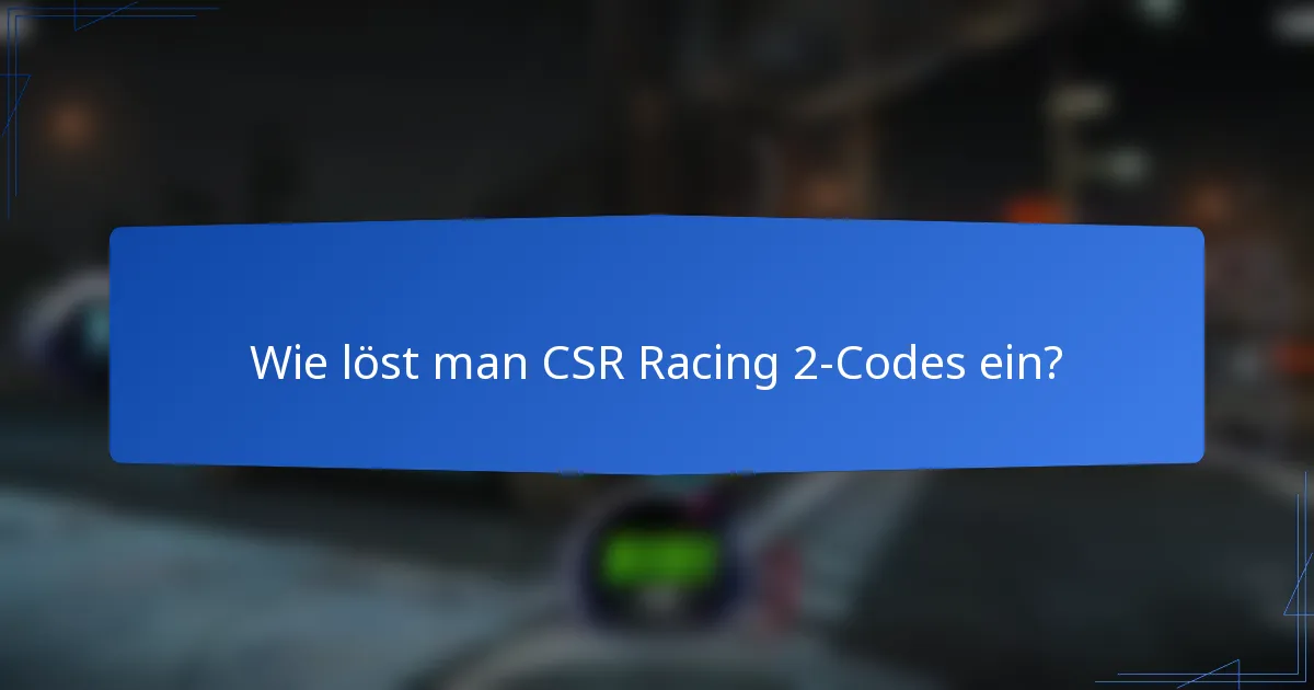 Wie löst man CSR Racing 2-Codes ein?