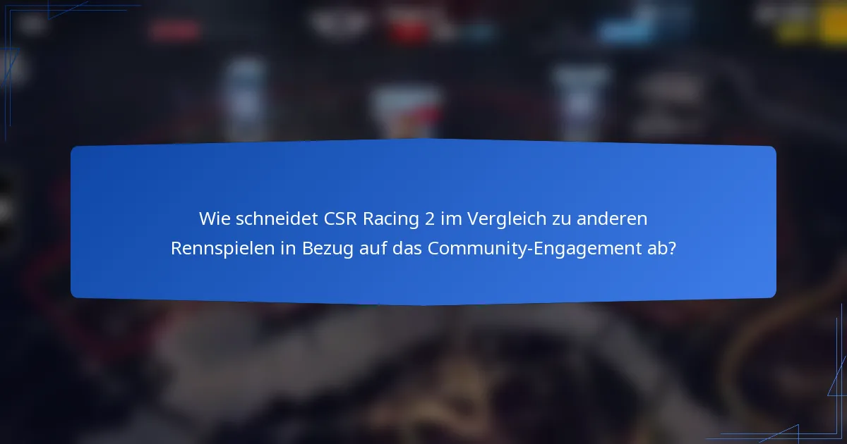 Wie schneidet CSR Racing 2 im Vergleich zu anderen Rennspielen in Bezug auf das Community-Engagement ab?