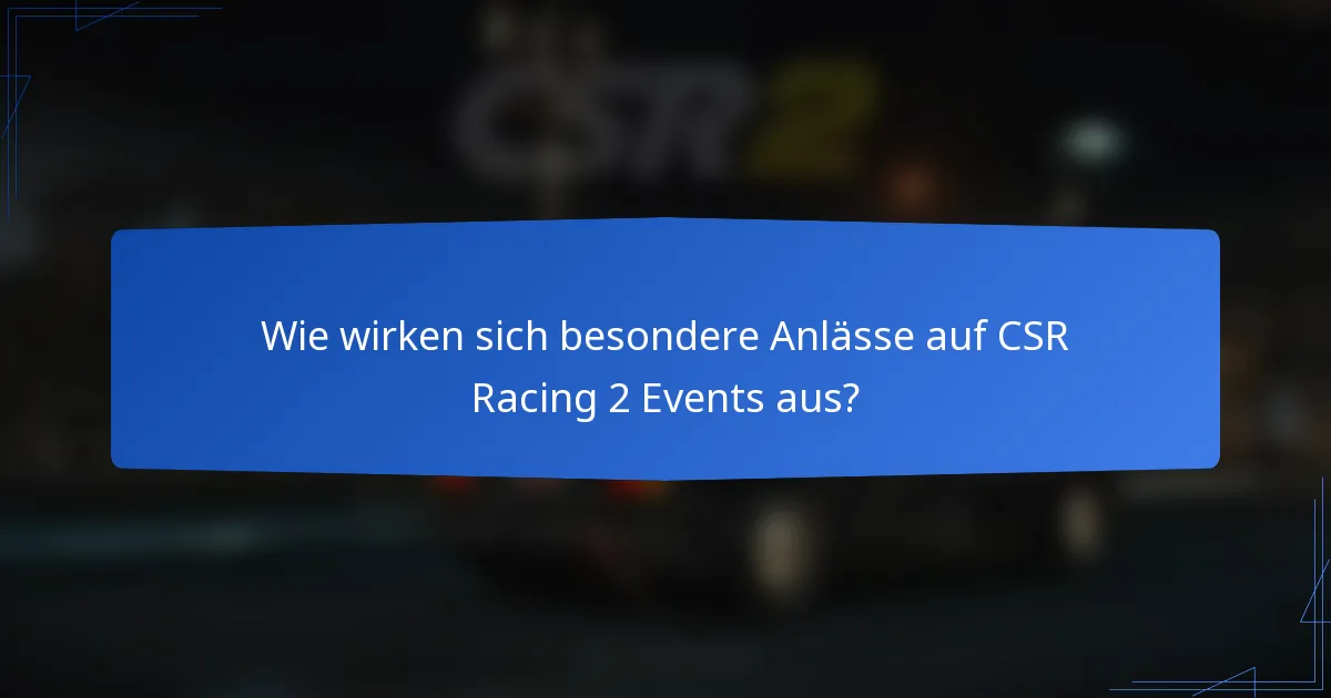 Wie wirken sich besondere Anlässe auf CSR Racing 2 Events aus?
